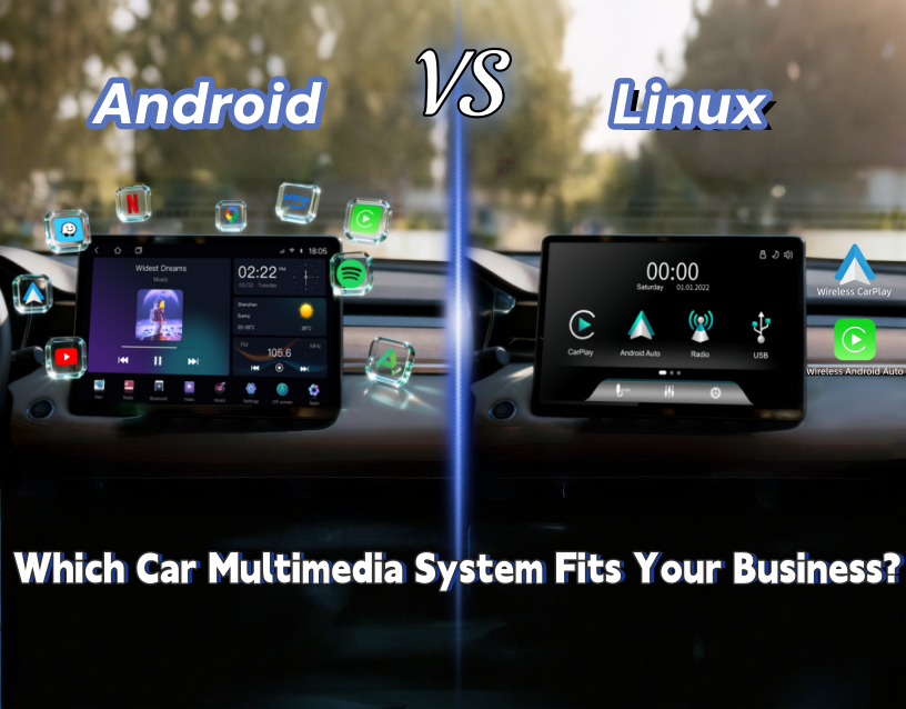 Android vs Linux: Which Car Multimedia System Fits Your Business?