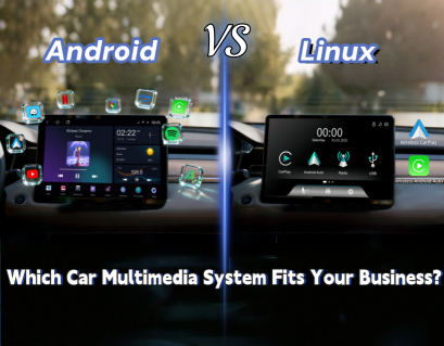 Android vs Linux: Which Car Multimedia System Fits Your Business?